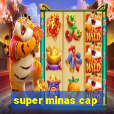 super minas cap